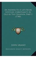 An Answer To A Late Book Intitled, Christianity As Old As The Creation, Part 1 (1740): (English)
