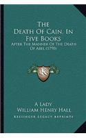The Death Of Cain, In Five Books: After The Manner Of The Death Of Abel (1790)(English)