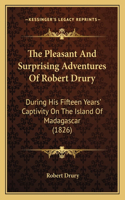 The Pleasant And Surprising Adventures Of Robert Drury