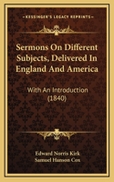 Sermons On Different Subjects, Delivered In England And America