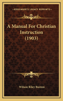 A Manual For Christian Instruction (1903)
