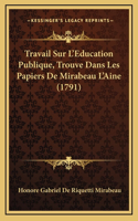 Travail Sur L'Education Publique, Trouve Dans Les Papiers De Mirabeau L'Aine (1791)