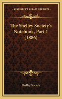 The Shelley Society's Notebook, Part 1 (1886)