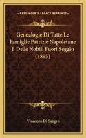 Genealogie Di Tutte Le Famiglie Patrizie Napoletane E Delle Nobili Fuori Seggio (1895): (Italian)