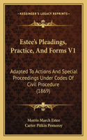 Estee's Pleadings, Practice, And Forms V1