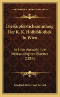 Die Kupferstichsammlung Der K. K. Hofbibliothek In Wien: In Einer Auswahl Ihrer Merkwurdigsten Blaetter (1854)(German)
