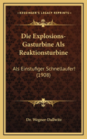 Die Explosions-Gasturbine Als Reaktionsturbine: Als Einstufiger Schnellaufer! (1908)