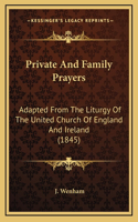 Private And Family Prayers: Adapted From The Liturgy Of The United Church Of England And Ireland (1845)