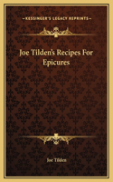 Joe Tilden's Recipes For Epicures