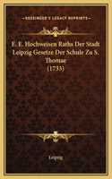E. E. Hochweisen Raths Der Stadt Leipzig Gesetze Der Schule Zu S. Thomae (1733)
