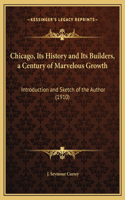 Chicago, Its History and Its Builders, a Century of Marvelous Growth: Introduction and Sketch of the Author (1910)