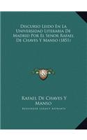 Discurso Leido En La Universidad Literaria De Madrid Por El Senor Rafael De Chaves Y Manso (1851)