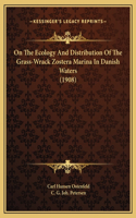 On The Ecology And Distribution Of The Grass-Wrack Zostera Marina In Danish Waters (1908)