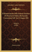 Il Riconoscimento Delle Sentenze Straniere Di Divorzio In Ordine Alla Seconda Convenzione Dell' Aia 12 Giugno 1902