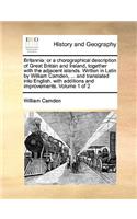 Britannia: or a chorographical description of Great Britain and Ireland, together with the adjacent islands. Written in Latin by William Camden, ... and transl