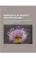 Memorials of Beverly Minster; The Chapter ACT Book of the Collegiate Church of S. John of Beverley, A.D. 1286-1347 Volume 1