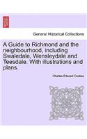 Guide to Richmond and the Neighbourhood, Including Swaledale, Wensleydale and Teesdale. with Illustrations and Plans.