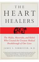 The Heart Healers: The Misfits, Mavericks, and Rebels Who Created the Greatest Medical Breakthrough of Our Lives