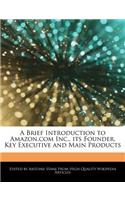 A Brief Introduction to Amazon.com Inc., Its Founder, Key Executive and Main Products