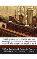 Development of a Flush Airdata Sensing System on a Sharp-Nosed Vehicle for Flight at Mach 3 to 8