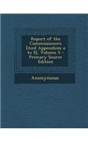 Report of the Commissioners [And Appendices A to S], Volume 5 - Primary Source Edition