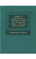 Guide for Instruction in Judaism; A Manual for Schools and Homes
