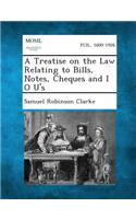 Treatise on the Law Relating to Bills, Notes, Cheques and I O U's