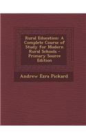 Rural Education: A Complete Course of Study for Modern Rural Schools: A Complete Course of Study for Modern Rural Schools