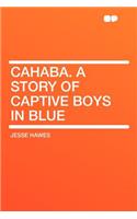 Cahaba. a Story of Captive Boys in Blue