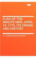 Flag of the Minute Men, April 19, 1775, Its Origin and History