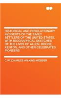 Historical and Revolutionary Incidents of the Early Settlers of the United States, with Biographical Sketches of the Lives of Allen, Boone, Kenton, and Other Celebrated Pioneers