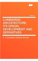 Lombardic Architecture; Its Origin, Development and Derivatives Volume 1