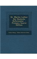 Dr. Martin Luther Der Deutsche Reformator.