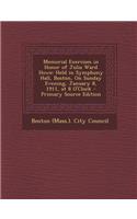 Memorial Exercises in Honor of Julia Ward Howe: Held in Symphony Hall, Boston, on Sunday Evening, January 8, 1911, at 8 O'Clock - Primary Source Editi