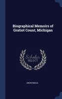Biographical Memoirs of Gratiot Count, Michigan