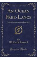 An Ocean Free-Lance: From a Privateersman's Log, 1812 (Classic Reprint)