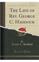 The Life of Rev. George C. Haddock (Classic Reprint)