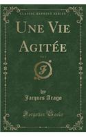 Une Vie Agitée, Vol. 2 (Classic Reprint)