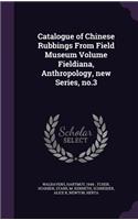 Catalogue of Chinese Rubbings From Field Museum Volume Fieldiana, Anthropology, new Series, no.3