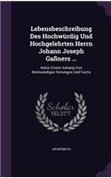 Lebensbeschreibung Des Hochwürdig Und Hochgelehrten Herrn Johann Joseph Gaßners ...