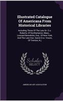 Illustrated Catalogue Of Americana From Historical Libraries: Including Those Of The Late Dr. O.o. Roberts, Of Northampton, Mass., Leonard Benedicks, Esq., Of New York, And The Late Hon. Garret D.w. Vroom, Of T