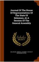 Journal of the House of Representatives of the State of Delaware, at a Session of the General Assembly: (English)