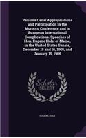 Panama Canal Appropriations and Participation in the Morocco Conference and in European International Complications. Speeches of Hon. Eugene Hale, of Maine, in the United States Senate, December 15 and 16, 1905, and January 15, 1906