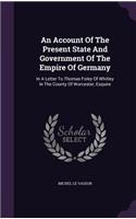 Account Of The Present State And Government Of The Empire Of Germany