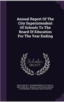 Annual Report of the City Superintendent of Schools to the Board of Education for the Year Ending