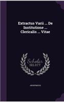 Extractus Varii ... De Institutione ... Clericalis ... Vitae: (English)