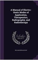 A Manual of Electro-Static Modes of Application, Therapeutics, Radiography, and Radiotherapy
