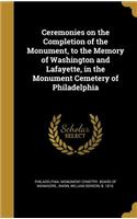 Ceremonies on the Completion of the Monument, to the Memory of Washington and Lafayette, in the Monument Cemetery of Philadelphia