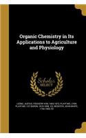 Organic Chemistry in Its Applications to Agriculture and Physiology
