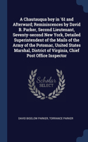 A Chautauqua boy in '61 and Afterward; Reminiscences by David B. Parker, Second Lieutenant, Seventy-second New York, Detailed Superintendent of the Mails of the Army of the Potomac, United States Marshal, District of Virginia, Chief Post Office Ins